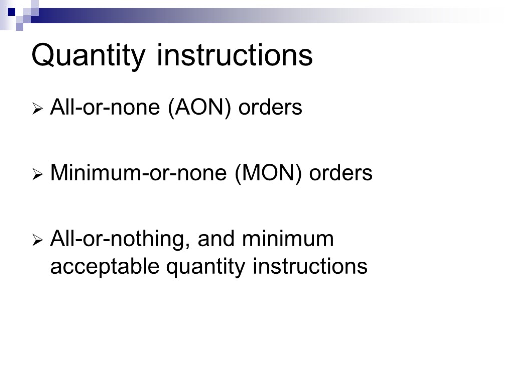 Quantity instructions All-or-none (AON) orders Minimum-or-none (MON) orders All-or-nothing, and minimum acceptable quantity instructions
